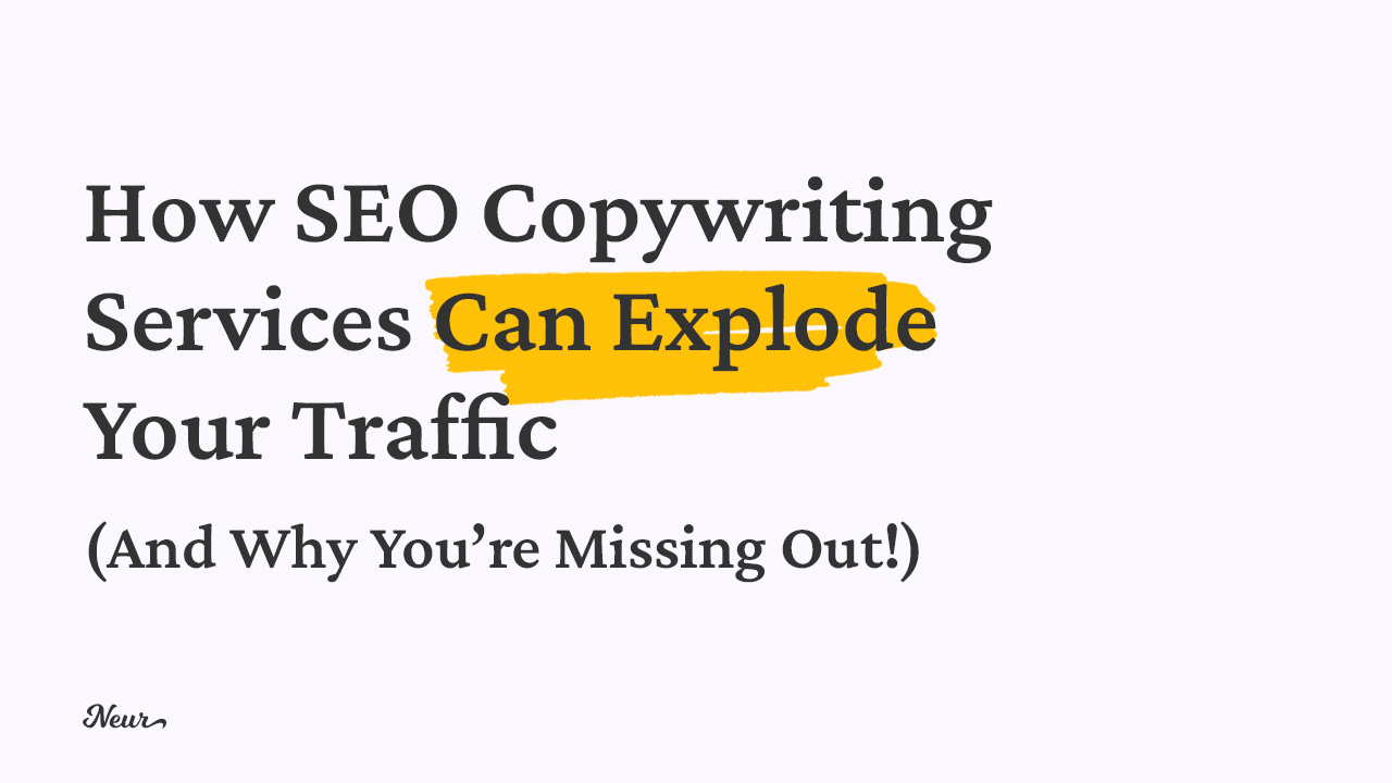 How SEO Copywriting Services Can Explode Your Traffic - Neur